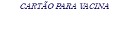 CARTÃO PARA VACINA