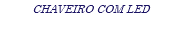 CHAVEIRO COM LED