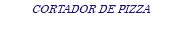 CORTADOR DE PIZZA
