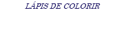 LÁPIS DE COLORIR
