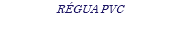 RÉGUA PVC