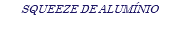 SQUEEZE DE ALUMÍNIO