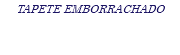 TAPETE EMBORRACHADO