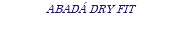 ABADÁ DRY FIT