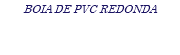 BOIA DE PVC REDONDA