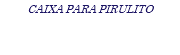 CAIXA PARA PIRULITO
