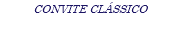 CONVITE CLÁSSICO