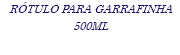 RÓTULO PARA GARRAFINHA 500ML
