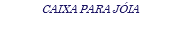 CAIXA PARA JÓIA
