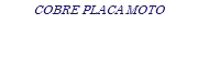 COBRE PLACA MOTO