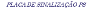 PLACA DE SINALIZAÇÃO PS
