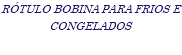 RÓTULO BOBINA PARA FRIOS E CONGELADOS