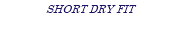 SHORT DRY FIT