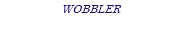 WOBBLER