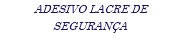 ADESIVO LACRE DE SEGURANÇA