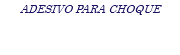 ADESIVO PARA CHOQUE