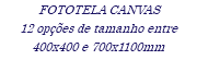 FOTOTELA CANVAS 12 opções de tamanho entre 400x400 e 700x1100mm