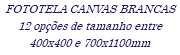 FOTOTELA CANVAS BRANCAS 12 opções de tamanho entre 400x400 e 700x1100mm