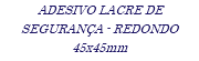 ADESIVO LACRE DE SEGURANÇA - REDONDO 45x45mm