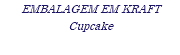 EMBALAGEM EM KRAFT Cupcake