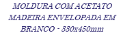 MOLDURA COM ACETATO MADEIRA ENVELOPADA EM BRANCO - 330x450mm