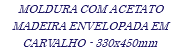MOLDURA COM ACETATO MADEIRA ENVELOPADA EM CARVALHO - 330x450mm