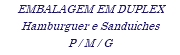 EMBALAGEM EM DUPLEX Hamburguer e Sanduiches P / M / G