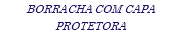 BORRACHA COM CAPA PROTETORA