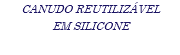 CANUDO REUTILIZÁVEL EM SILICONE